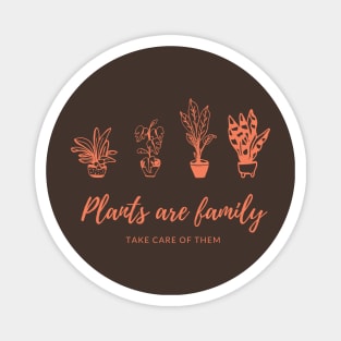 Plants are family, take care of them cute design Magnet